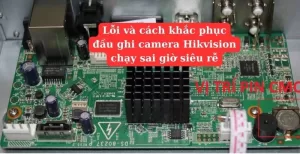 Lỗi và cách khắc phục đầu ghi camera Hikvision chạy sai giờ siêu dễ